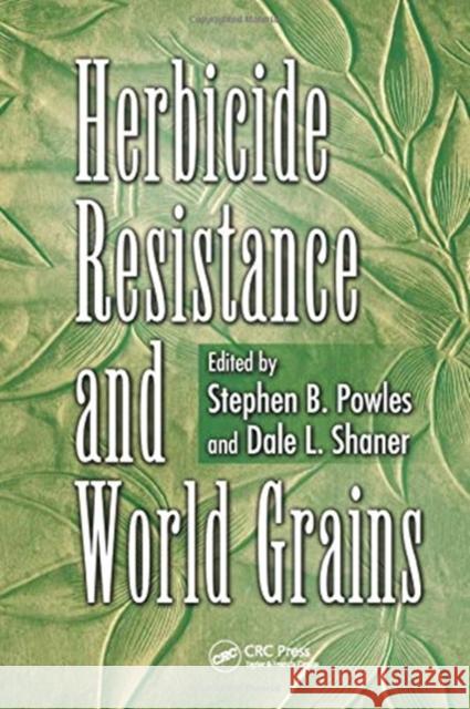 Herbicide Resistance and World Grains Stephen B. Powles Dale L Shaner  9780367455323 CRC Press