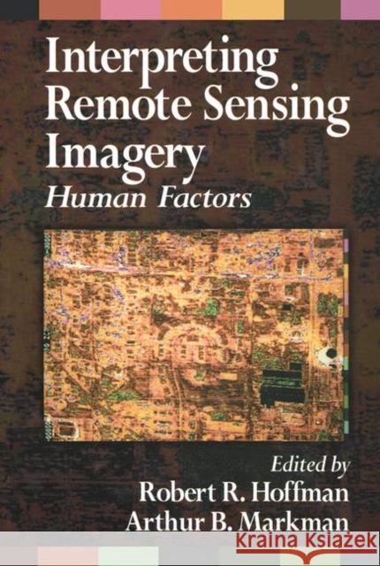 Interpreting Remote Sensing Imagery: Human Factors Robert R. Hoffman Arthur B. Markman  9780367455347 CRC Press