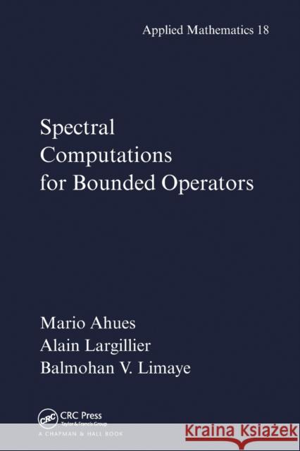 Spectral Computations for Bounded Operators Mario Ahues Alain Largillier Balmohan Limaye 9780367455354 CRC Press