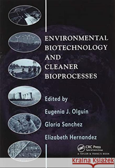 Environmental Biotechnology and Cleaner Bioprocesses Gloria Sanchez Elizabeth Hernandez  9780367455552 CRC Press
