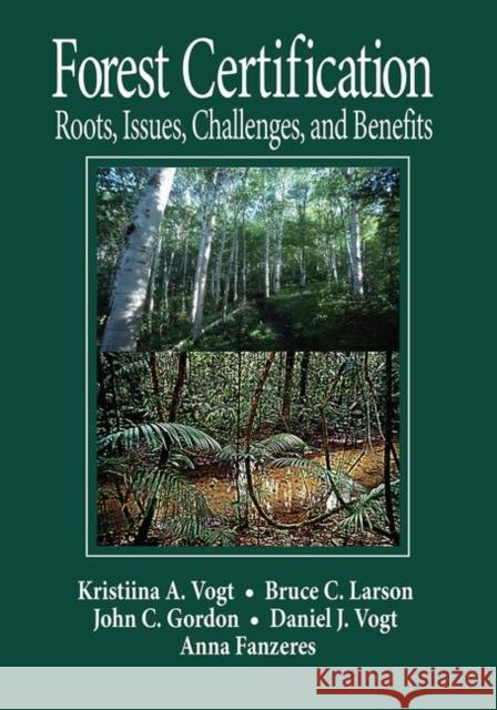 Forest Certification: Roots, Issues, Challenges and Benefits Vogt, Daniel J. 9780367455569 CRC Press