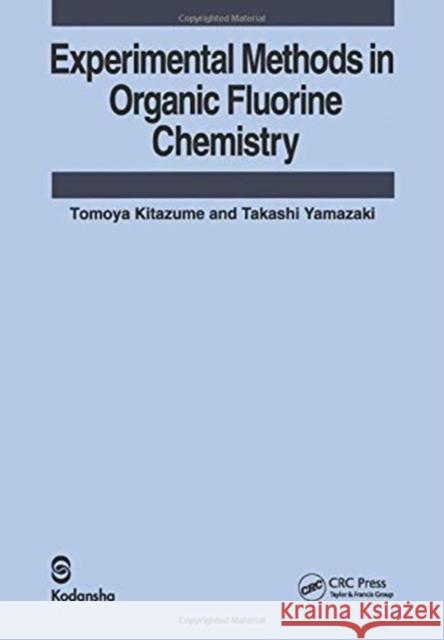 Experimental Methods in Organic Fluorine Chemistry Tomoya Kitazume Takashi Yamazaki  9780367455668 CRC Press