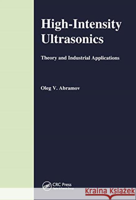 High-Intensity Ultrasonics: Theory and Industrial Applications O. V. Abramov 9780367455705 CRC Press