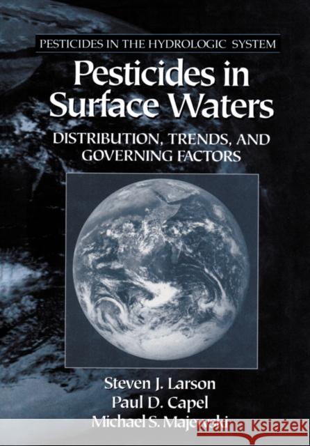 Pesticides in Surface Waters: Distribution, Trends, and Governing Factors Steven J. Larson Paul D. Capel Michael Majewski 9780367455828