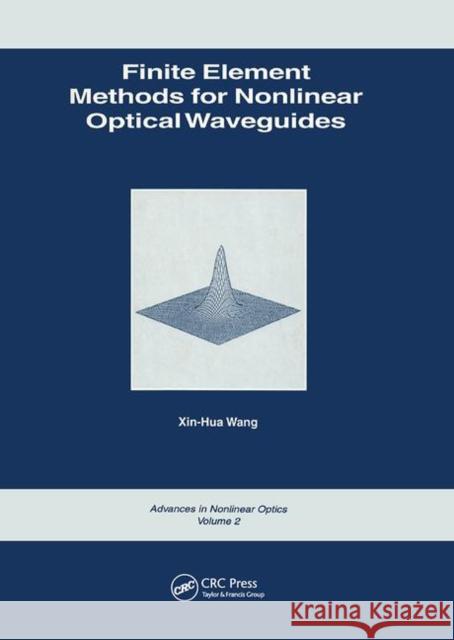 Finite Element Methods for Nonlinear Optical Waveguides Xin-Hua Wang   9780367455958 CRC Press