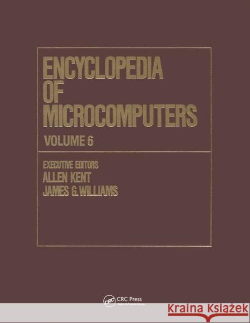 Encyclopedia of Microcomputers: Volume 6 - Electronic Dictionaries in Machine Translation to Evaluation of Software: Microsoft Word Version 4.0 Kent, Allen 9780367456016
