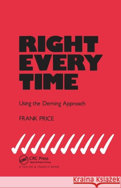 Right Every Time: Using the Deming Approach F. Price   9780367456023 CRC Press