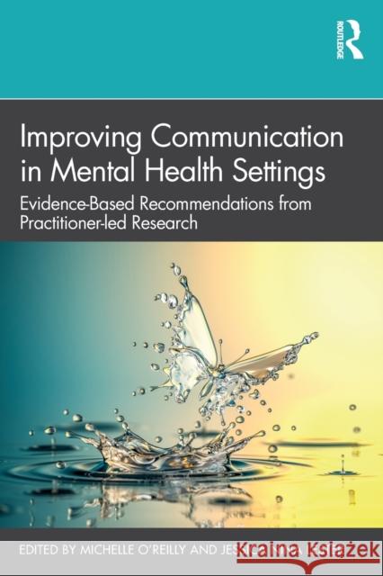Improving Communication in Mental Health Settings: Evidence-Based Recommendations from Practitioner-Led Research Michelle O'Reilly Jessica Lester 9780367456054