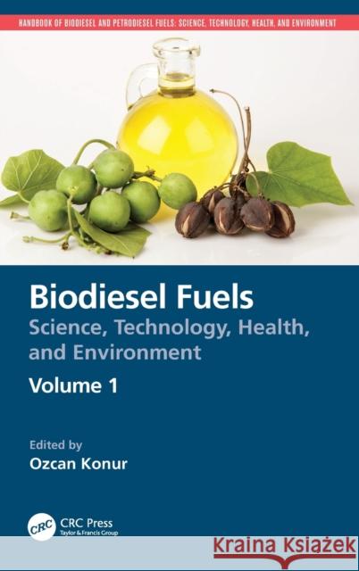 Biodiesel Fuels: Science, Technology, Health, and Environment Ozcan Konur 9780367456146 CRC Press