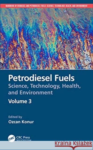 Petrodiesel Fuels: Science, Technology, Health, and Environment Ozcan Konur 9780367456160 CRC Press