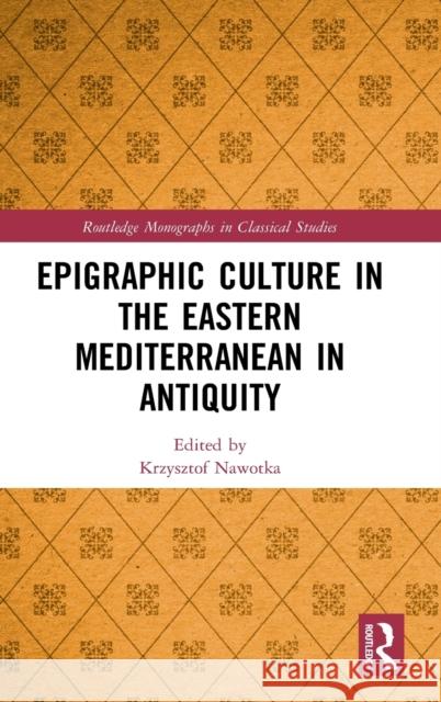 Epigraphic Culture in the Eastern Mediterranean in Antiquity Krzysztof Nawotka 9780367456221 Routledge
