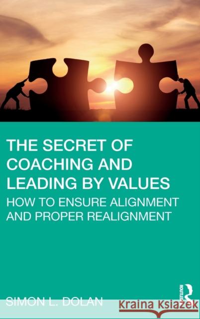 The Secret of Coaching and Leading by Values: How to Ensure Alignment and Proper Realignment Dolan, Simon L. 9780367456368 Routledge