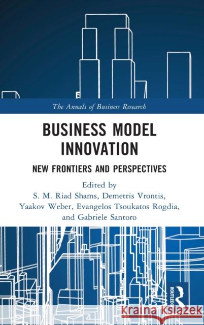 Business Model Innovation: New Frontiers and Perspectives S. M. Riad Shams Demetris Vrontis Yaakov Weber 9780367456429 Routledge