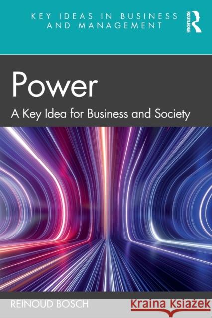 Power: A Key Idea for Business and Society Reinoud Bosch 9780367456450 Routledge