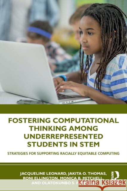 Fostering Computational Thinking Among Underrepresented Students in STEM: Strategies for Supporting Racially Equitable Computing Leonard, Jacqueline 9780367456511 Routledge