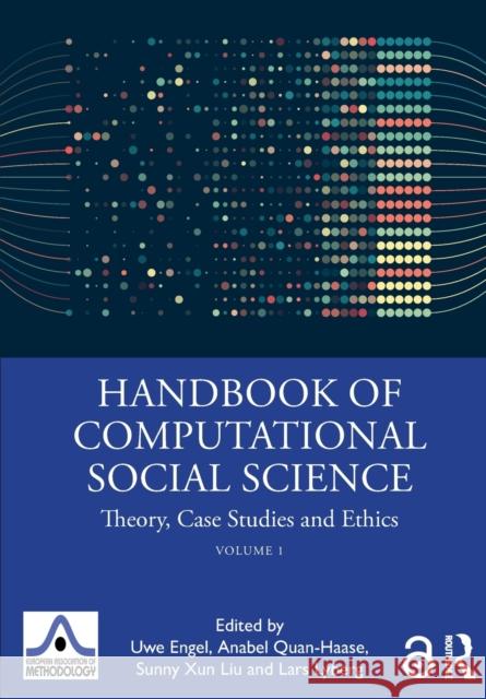 Handbook of Computational Social Science, Volume 1: Theory, Case Studies and Ethics Uwe Engel Anabel Quan-Haase Sunny Xun Liu 9780367456528 Routledge