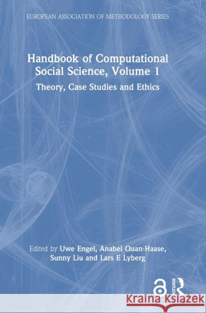 Handbook of Computational Social Science, Volume 1: Theory, Case Studies and Ethics Uwe Engel Anabel Quan-Haase Sunny Xun Liu 9780367456535 Routledge