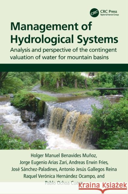 Management of Hydrological Systems: Analysis and perspective of the contingent valuation of water for mountain basins Benavides Muñoz, Holger Manuel 9780367456559 CRC Press