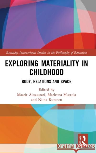 Exploring Materiality in Childhood: Body, Relations and Space Marleena Mustola Maarit Alasuutari Niina Rutanen 9780367456733 Routledge