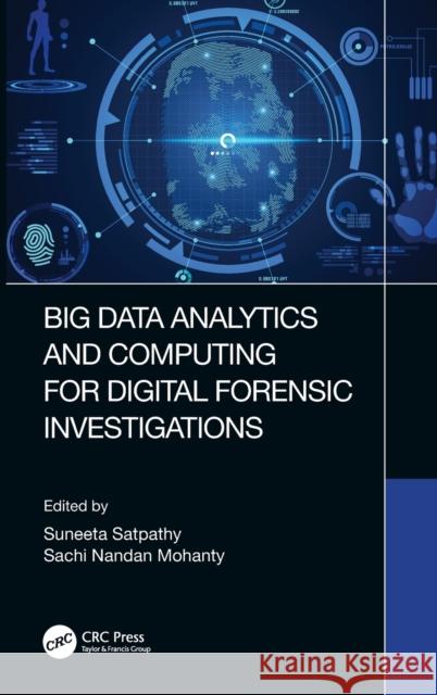Big Data Analytics and Computing for Digital Forensic Investigations Suneeta Satpathy Sachi Mohanty 9780367456788