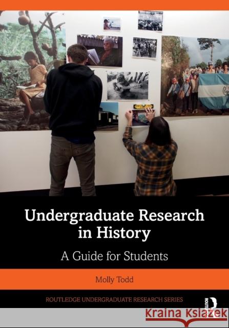 Undergraduate Research in History: A Guide for Students Todd, Molly 9780367456849