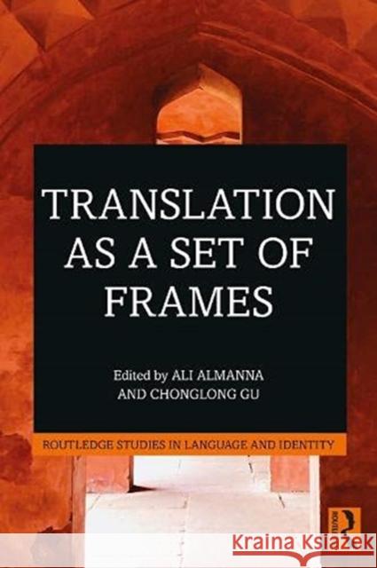 Translation as a Set of Frames Ali Almanna Chonglong Gu 9780367456979 Routledge