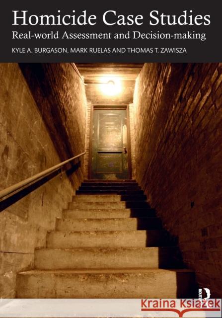 Homicide Case Studies: Real World Assessment and Decision-Making Burgason, Kyle A. 9780367457044