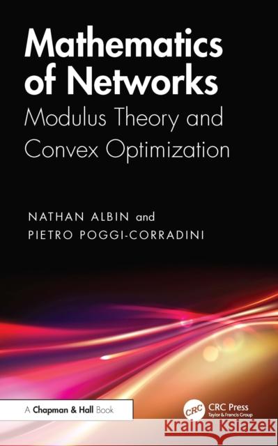 Mathematics of Networks: Modulus Theory and Convex Optimization Pietro Poggi-Corradini 9780367457075 CRC Press