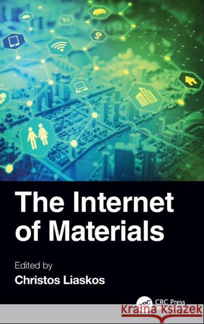 The Internet of Materials Christos Liaskos 9780367457389 CRC Press
