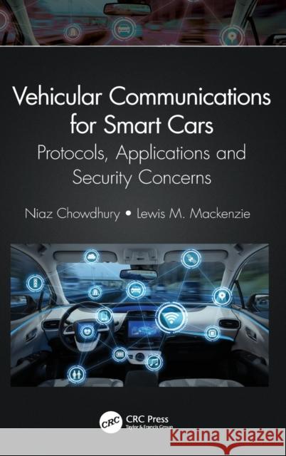 Vehicular Communications for Smart Cars: Protocols, Applications and Security Concerns Niaz Chowdhury Lewis MacKenzie 9780367457440 CRC Press