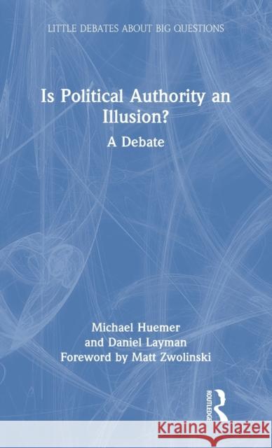 Is Political Authority an Illusion?: A Debate Michael Huemer Daniel Layman Zwolinski Matt 9780367457747