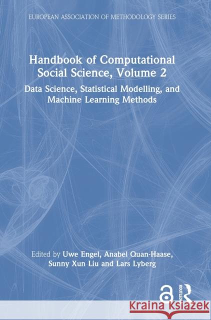 Handbook of Computational Social Science, Volume 2: Data Science, Statistical Modelling, and Machine Learning Methods Uwe Engel Anabel Quan-Haase Sunny Xun Liu 9780367457808 Routledge