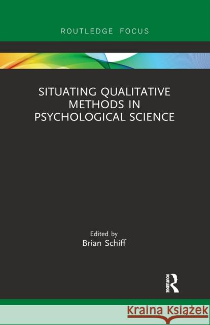 Situating Qualitative Methods in Psychological Science Brian Schiff 9780367457846