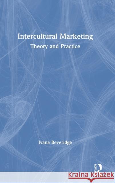 Intercultural Marketing: Theory and Practice Ivana Beveridge 9780367457914 Routledge