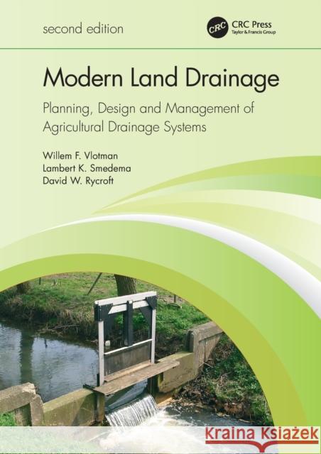 Modern Land Drainage: Planning, Design and Management of Agricultural Drainage Systems Willem F. Vlotman David W. Rycroft Lambert K. Smedema 9780367458775