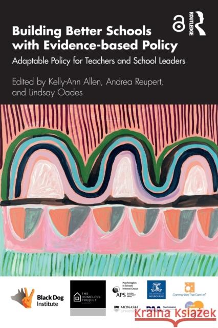 Building Better Schools with Evidence-Based Policy: Adaptable Policy for Teachers and School Leaders Kelly-Ann Allen Andrea Reupert Lindsay Oades 9780367458898 Routledge