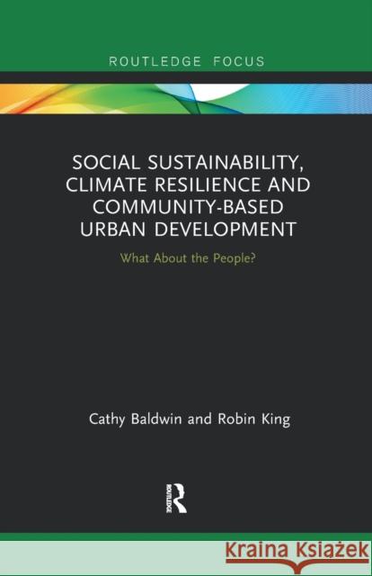 Social Sustainability, Climate Resilience and Community-Based Urban: What about the People? Baldwin, Cathy 9780367459024 Routledge