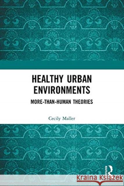 Healthy Urban Environments: More-Than-Human Theories Cecily Maller 9780367459031