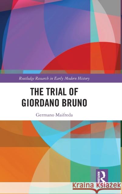 The Trial of Giordano Bruno Germano Maifreda 9780367459130