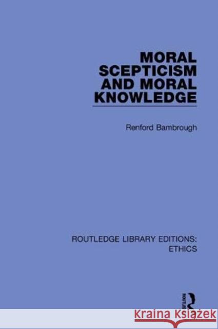 Moral Scepticism and Moral Knowledge Renford Bambrough 9780367459536 Routledge