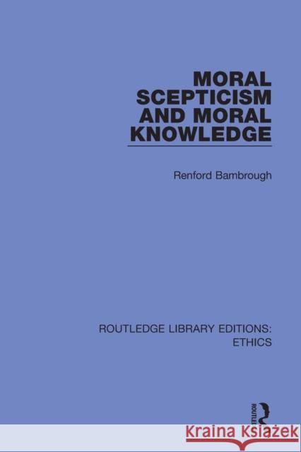 Moral Scepticism and Moral Knowledge Renford Bambrough 9780367459550 Routledge