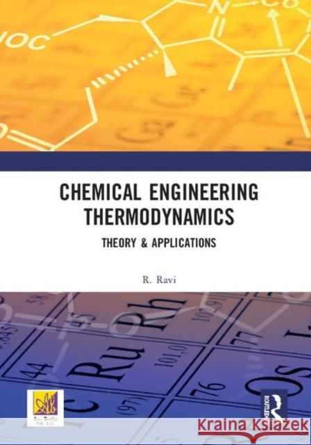 Chemical Engineering Thermodynamics: Theory & Applications Ravi, R. 9780367459574 CRC Press