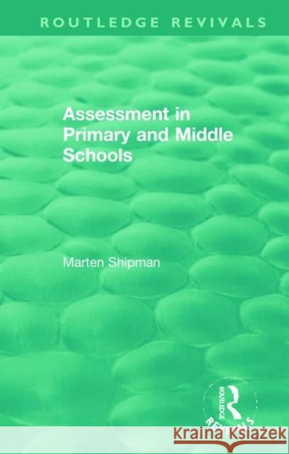 Assessment in Primary and Middle Schools Marten Shipman 9780367459581 Routledge