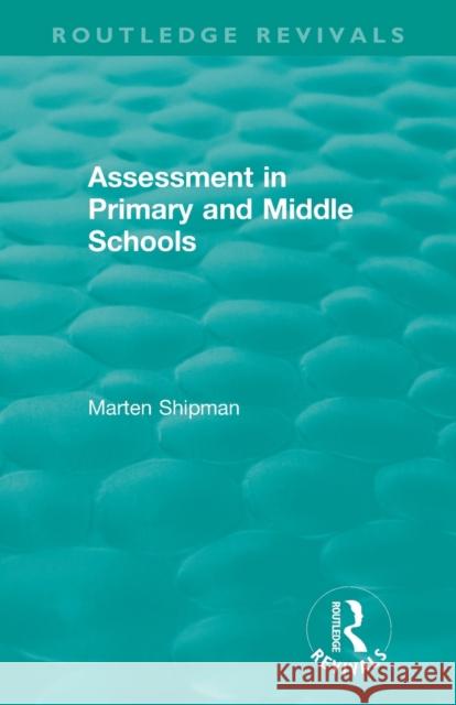 Assessment in Primary and Middle Schools Marten Shipman 9780367459727 Routledge