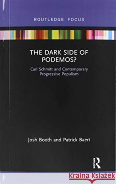The Dark Side of Podemos?: Carl Schmitt and Contemporary Progressive Populism Josh Booth Patrick Baert 9780367460136 Routledge