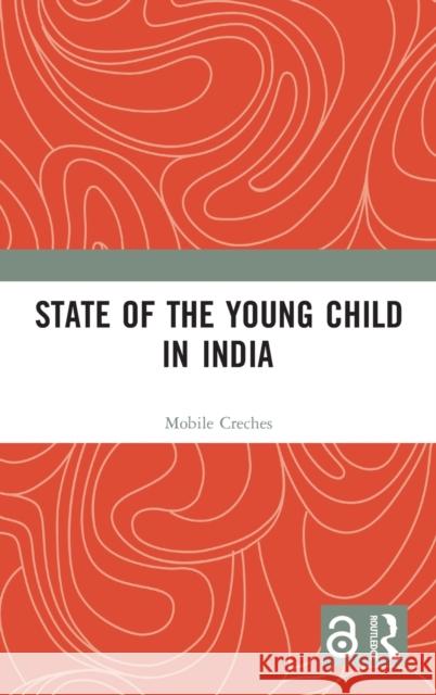 State of the Young Child in India Mobile Creches 9780367460181 Routledge Chapman & Hall