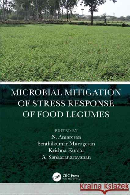 Microbial Mitigation of Stress Response of Food Legumes N. Amaresan M. Senthil Kumar Krishna Kumar 9780367460242 CRC Press