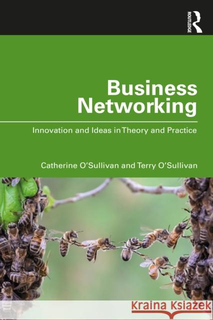 Business Networking: Innovation and Ideas in Theory and Practice Catherine O'Sullivan Terry O'Sullivan 9780367460280 Routledge