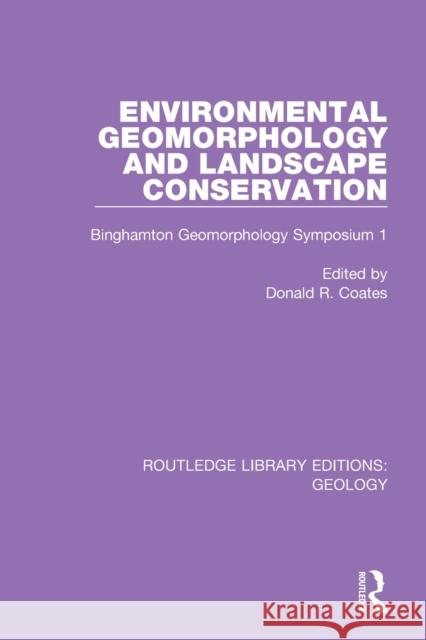 Environmental Geomorphology and Landscape Conservation: Binghamton Geomorphology Symposium 1 Donald R. Coates 9780367460358 Routledge