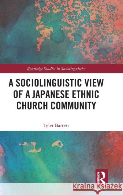 A Sociolinguistic View of A Japanese Ethnic Church Community Barrett, Tyler 9780367460396